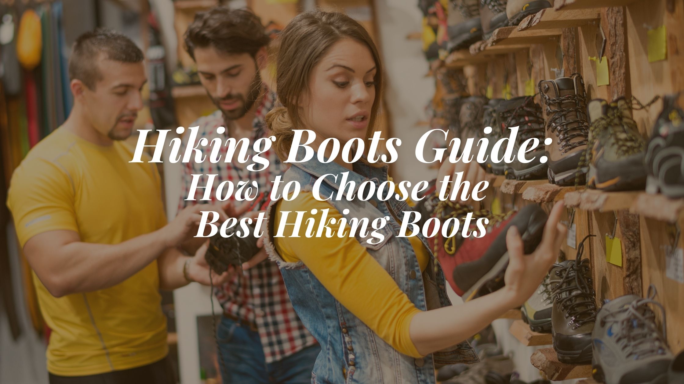 Hiking Boots Guide How to Choose the Best Hiking Boots